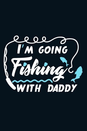 I'm Going Fishing With Daddy