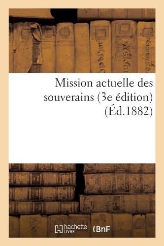Mission Actuelle Des Souverains (3e Édition) (Éd.1882)