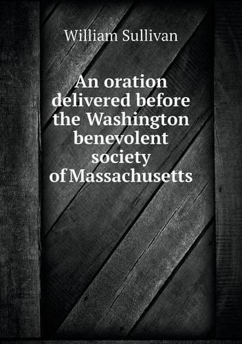 An oration delivered before the Washington benevolent society of Massachusetts