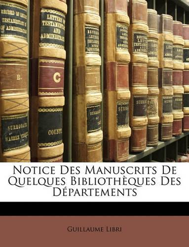Notice Des Manuscrits De Quelques Bibliothèques Des Départements