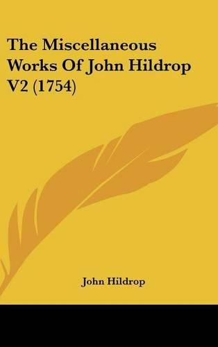 The Miscellaneous Works Of John Hildrop V2 (1754): (English)