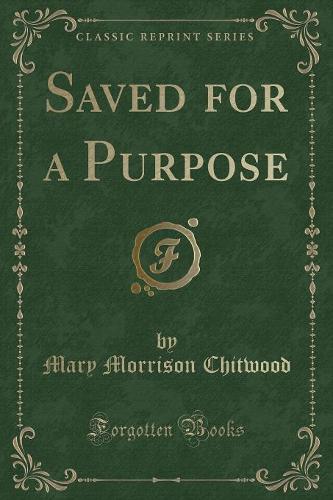 Saved for a Purpose (Classic Reprint)