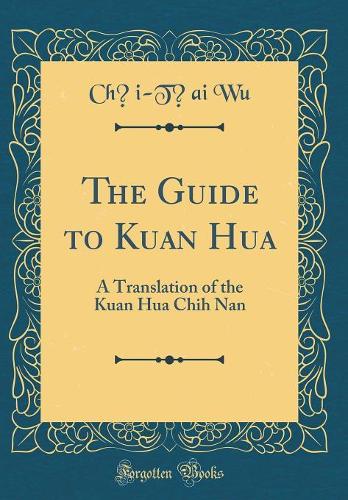 The Guide to Kuan Hua: A Translation of the Kuan Hua Chih Nan (Classic Reprint)