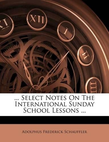 ... Select Notes on the International Sunday School Lessons ...