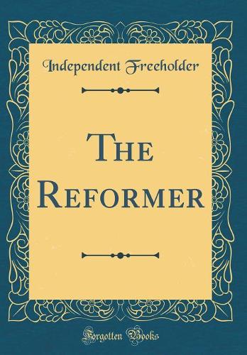 The Reformer (Classic Reprint)