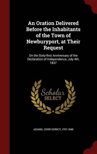 An Oration Delivered Before the Inhabitants of the Town of Newburyport, at Their Request