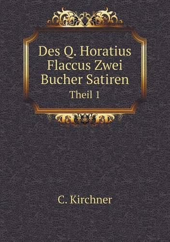Des Q. Horatius Flaccus Zwei Bucher Satiren Theil 1