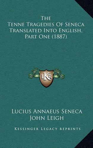 The Tenne Tragedies of Seneca Translated Into English, Part One (1887): (English)