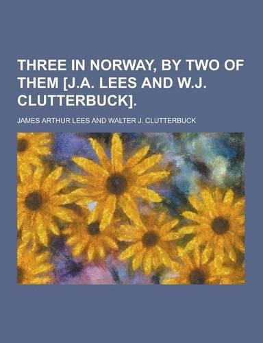 Three in Norway, by Two of Them [J.A. Lees and W.J. Clutterbuck]