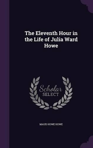 The Eleventh Hour in the Life of Julia Ward Howe