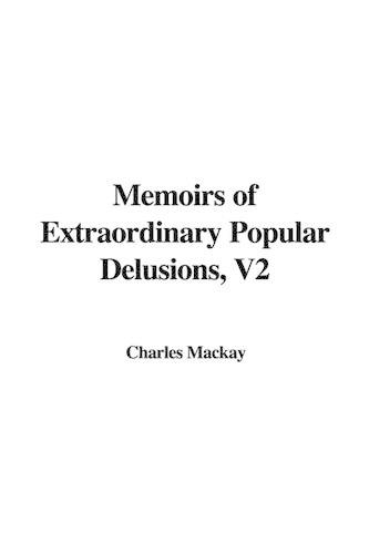 Memoirs of Extraordinary Popular Delusions, Volume 2