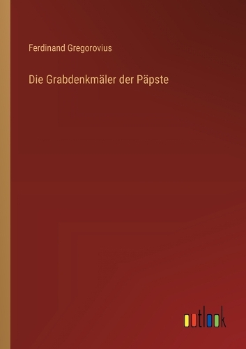 Die Grabdenkmäler der Päpste