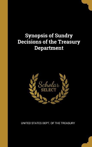 Synopsis of Sundry Decisions of the Treasury Department
