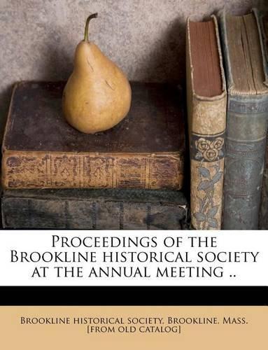 Proceedings of the Brookline Historical Society at the Annual Meeting ..
