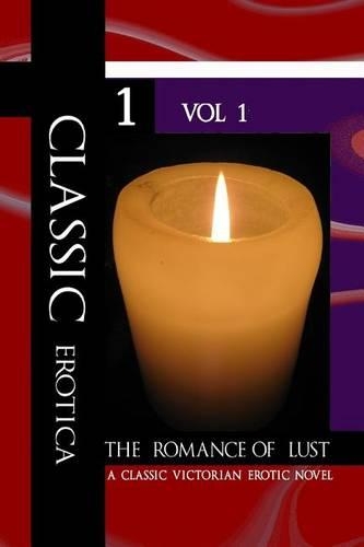 The Romance of Lust (D.1892) a Classic Victorian Erotic Novel - Vol 1 (Illustrated)