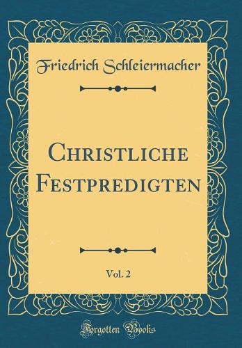 Christliche Festpredigten, Vol. 2 (Classic Reprint)