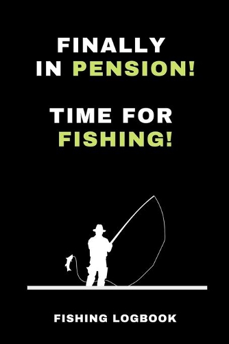 Finally in Pension Time for fishing fishing Logbook