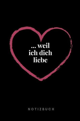 ... weil Ich liebe Dich Notizbuch