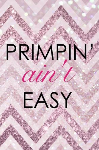 Primpin Ain't Easy