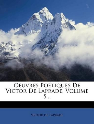 Oeuvres Poétiques De Victor De Laprade, Volume 5...