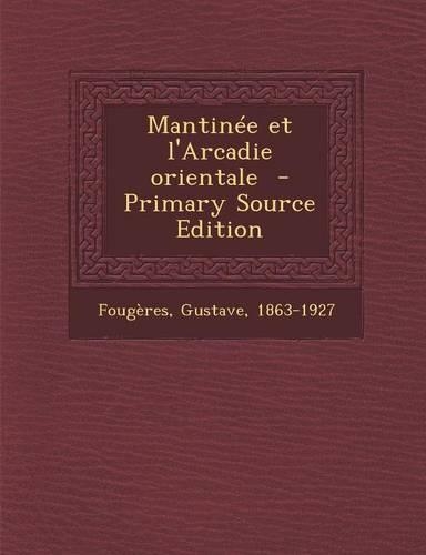 Mantinee Et L'Arcadie Orientale - Primary Source Edition