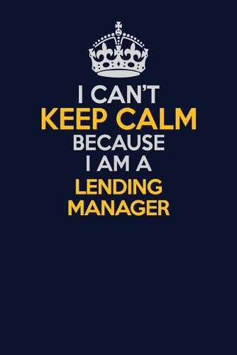 I Can't Keep Calm Because I Am A Lending Manager