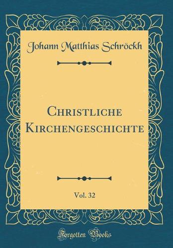Christliche Kirchengeschichte, Vol. 32 (Classic Reprint)