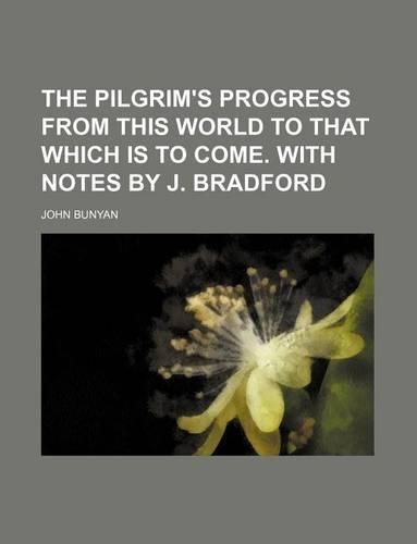 The Pilgrim's Progress from This World to That Which Is to Come