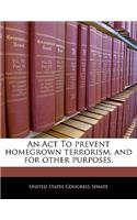 An ACT to Prevent Homegrown Terrorism, and for Other Purposes.
