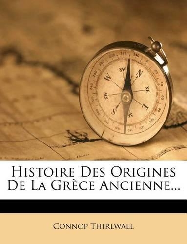 Histoire Des Origines de La Grece Ancienne...