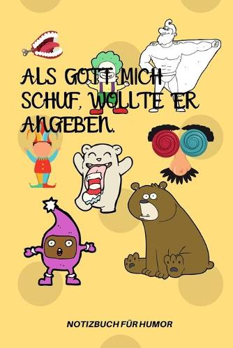 ALS Gott Mich Schuf, Wollte Er Angeben.: A5 Notizbuch PUNKTIERT Farbe - Humor - Comedy - Komödie - Männerhort - Witz - Lustig - Notizbuch - Tagebuch - Party - Hangover - Badass - Perfect
