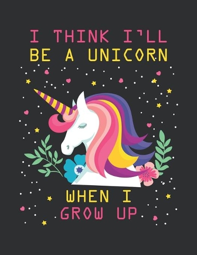 I think i'll be a unicorn when i grow up