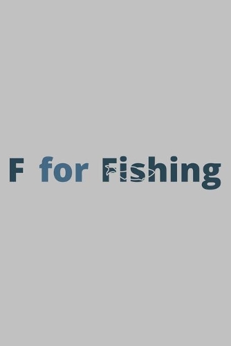 F for Fishing