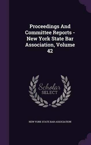 Proceedings and Committee Reports - New York State Bar Association, Volume 42