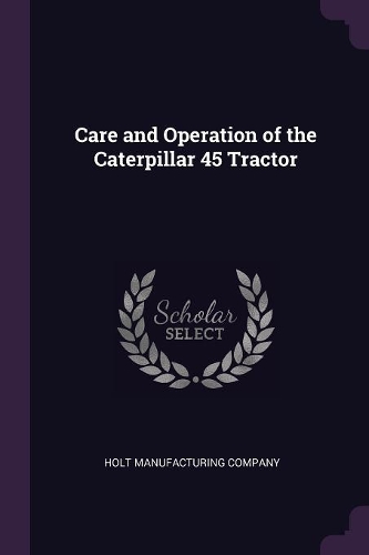 Care and Operation of the Caterpillar 45 Tractor