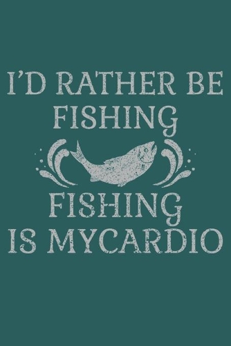 I'd rather be fishing. Fishing is my cardio