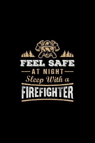 Feel Safe At Night Sleep With A Firefighter