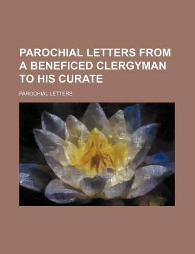 Parochial Letters from a Beneficed Clergyman to His Curate