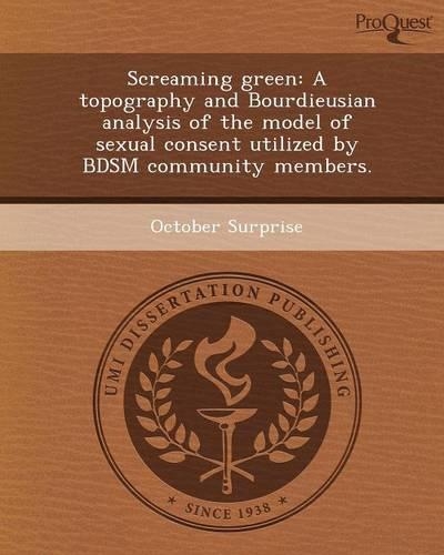 Screaming Green: A Topography and Bourdieusian Analysis of the Model of Sexual Consent Utilized by Bdsm Community Members