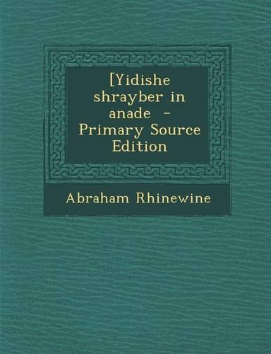 [Yidishe Shrayber in Anade - Primary Source Edition