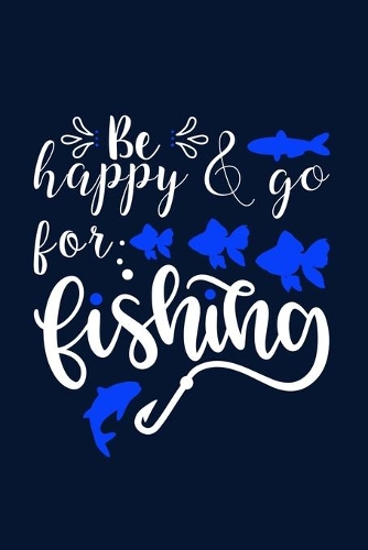 Be Happy & Go For Fishing