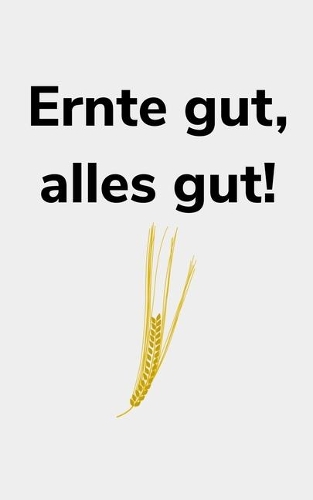 Ernte gut, alles gut!
