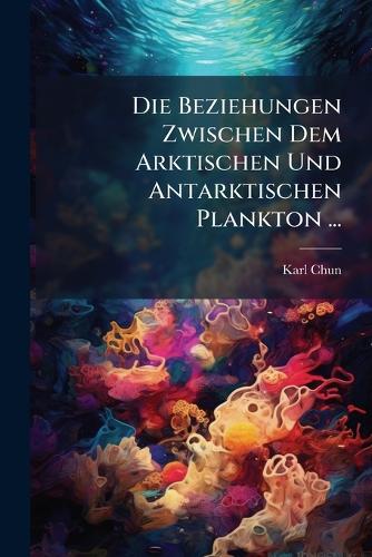 Die Beziehungen Zwischen Dem Arktischen Und Antarktischen Plankton ...