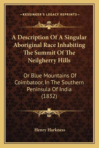 A Description Of A Singular Aboriginal Race Inhabiting The Summit Of The Neilgherry Hills