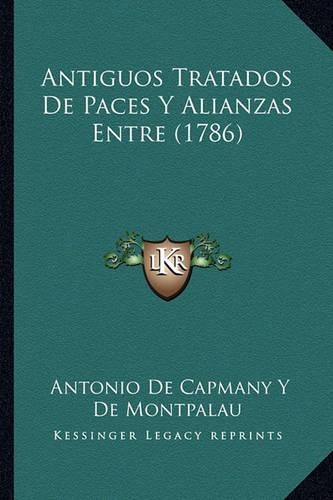 Antiguos Tratados De Paces Y Alianzas Entre (1786)