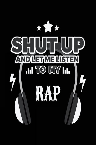 Shut Up And Let Me Listen To My Rap
