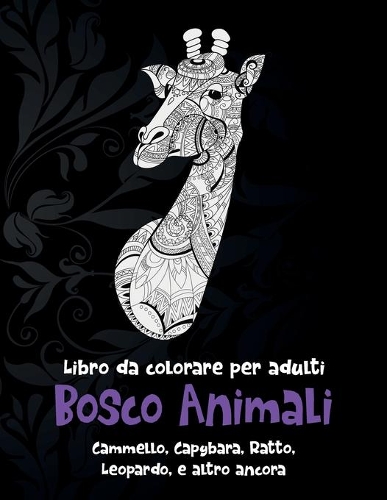 Bosco Animali - Libro da colorare per adulti - Cammello, Capybara, Ratto, Leopardo, e altro ancora