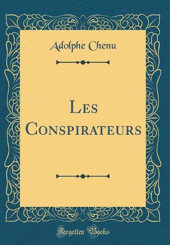 Les Conspirateurs (Classic Reprint)