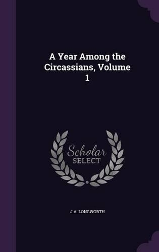 A Year Among the Circassians, Volume 1