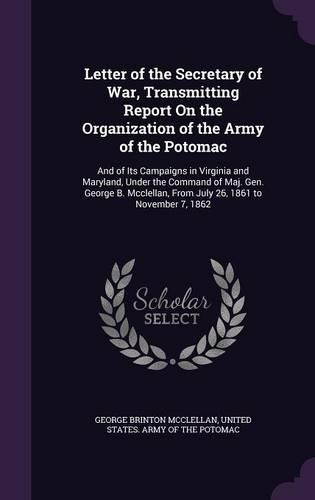 Letter of the Secretary of War, Transmitting Report On the Organization of the Army of the Potomac